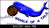 Click image for larger version. 

Name:	Whale of a Tale Logo.jpg 
Views:	178 
Size:	43.8 KB 
ID:	115248