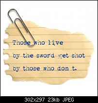 Click image for larger version. 

Name:	Live by the sword.jpg 
Views:	88 
Size:	23.5 KB 
ID:	115823