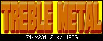 Click image for larger version. 

Name:	TREBLE METAL.jpg 
Views:	162 
Size:	21.4 KB 
ID:	99803