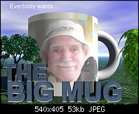 Click image for larger version. 

Name:	TheBigMug.jpg 
Views:	228 
Size:	53.4 KB 
ID:	29689